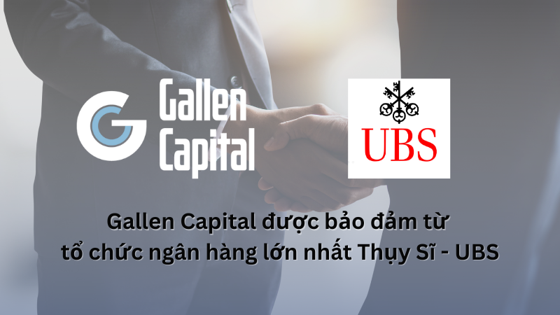 Gallen Capital sàn giao dịch uy tín có bảo đảm từ tổ chức ngân hàng lớn nhất Thụy Sĩ - UBS